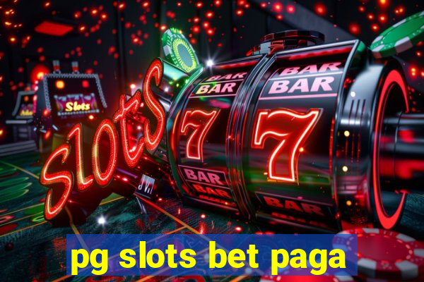 pg slots bet paga